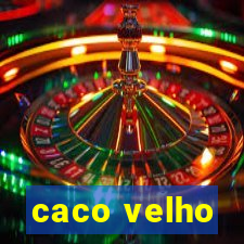 caco velho