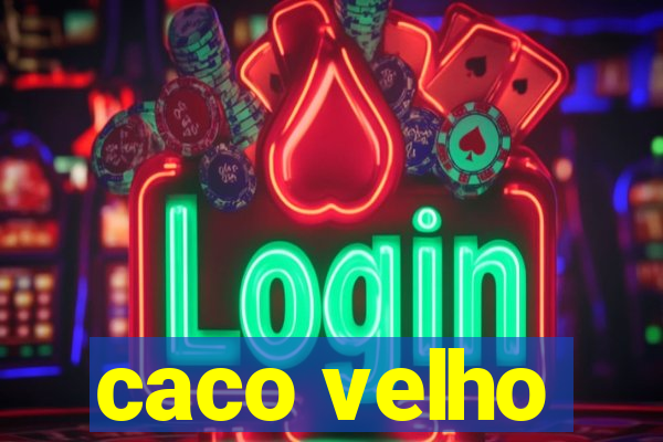 caco velho