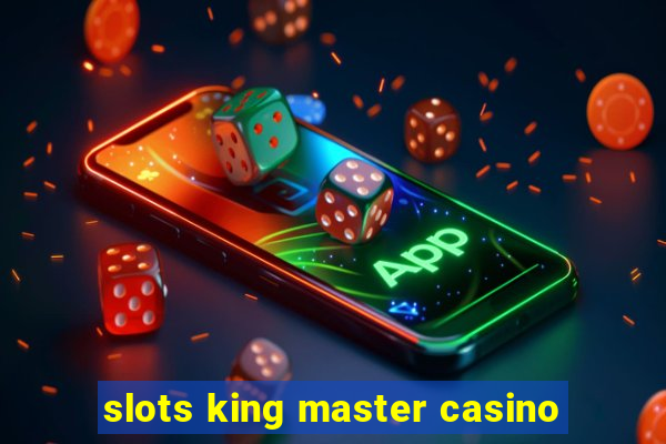 slots king master casino