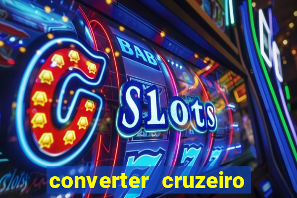 converter cruzeiro para real