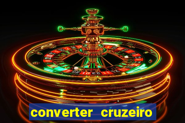 converter cruzeiro para real