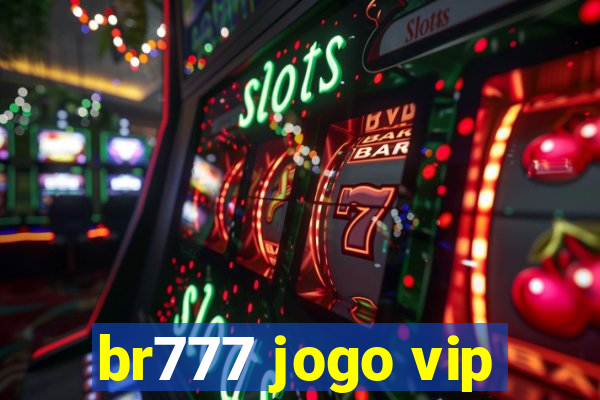 br777 jogo vip