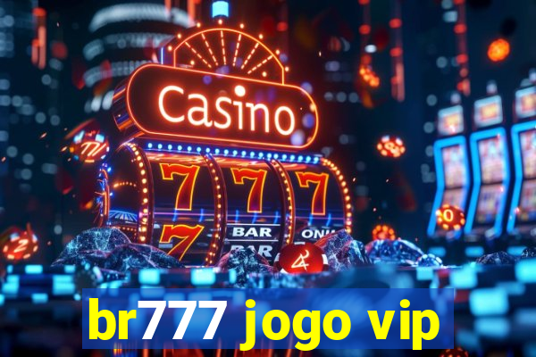 br777 jogo vip