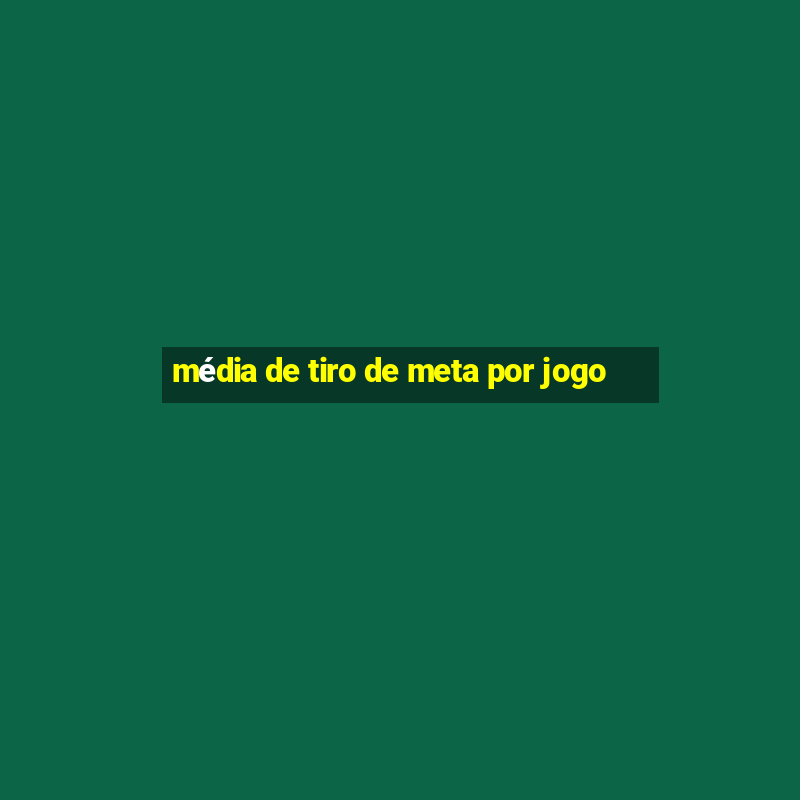 média de tiro de meta por jogo