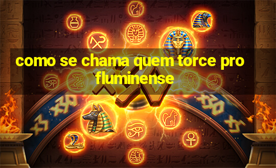 como se chama quem torce pro fluminense