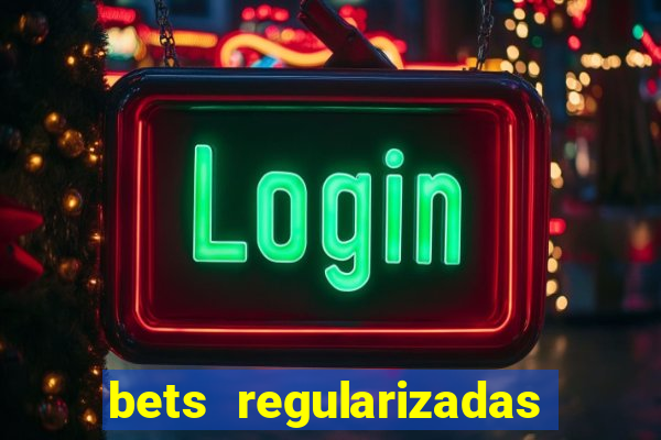 bets regularizadas no brasil