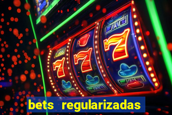 bets regularizadas no brasil