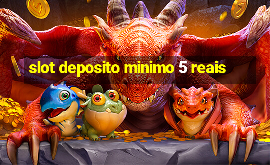 slot deposito minimo 5 reais