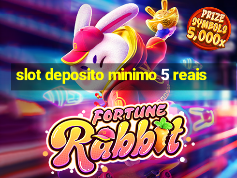 slot deposito minimo 5 reais