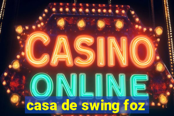 casa de swing foz