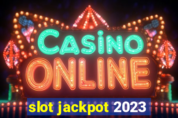 slot jackpot 2023