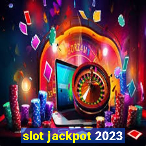 slot jackpot 2023