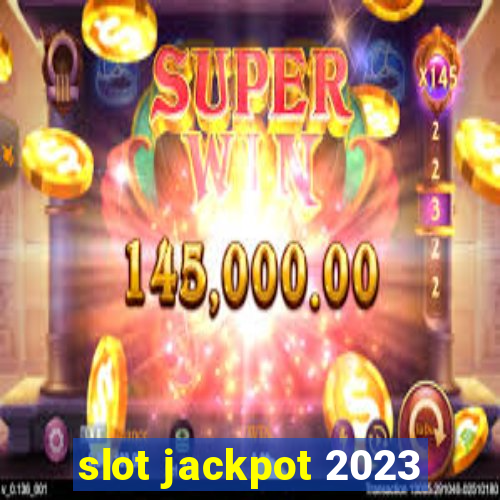 slot jackpot 2023