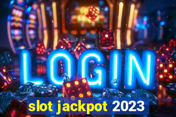 slot jackpot 2023