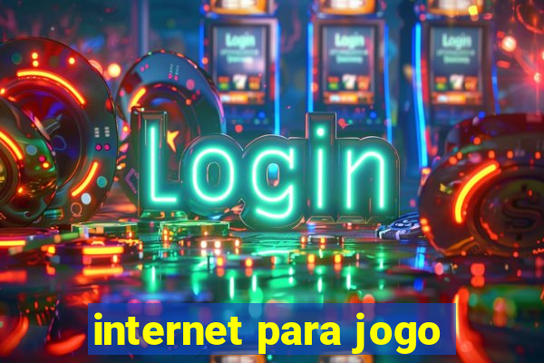 internet para jogo