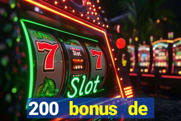 200 bonus de bienvenue casino