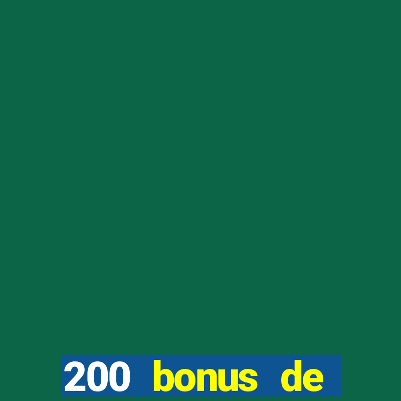 200 bonus de bienvenue casino