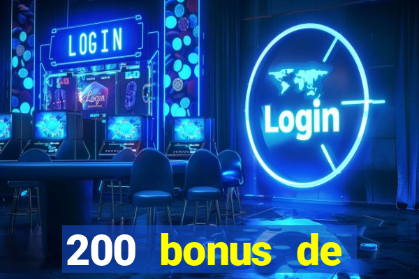 200 bonus de bienvenue casino