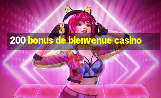 200 bonus de bienvenue casino