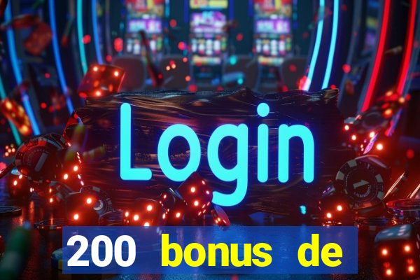 200 bonus de bienvenue casino