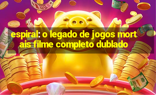 espiral: o legado de jogos mortais filme completo dublado