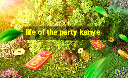 life of the party kanye