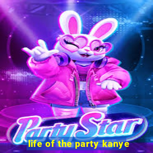 life of the party kanye