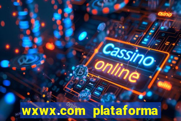 wxwx.com plataforma de jogos