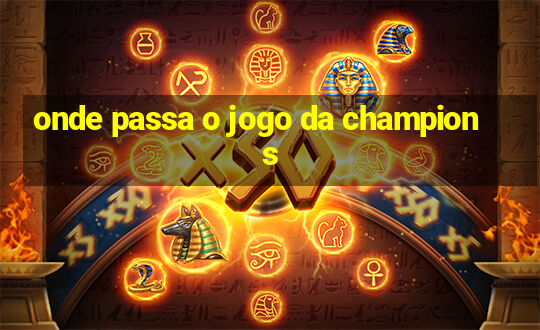 onde passa o jogo da champions