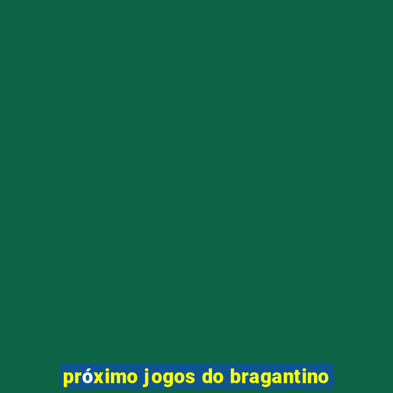 próximo jogos do bragantino