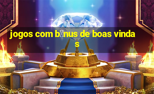 jogos com b么nus de boas vindas