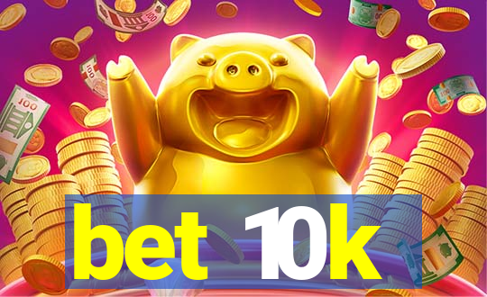 bet 10k