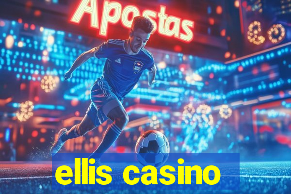 ellis casino