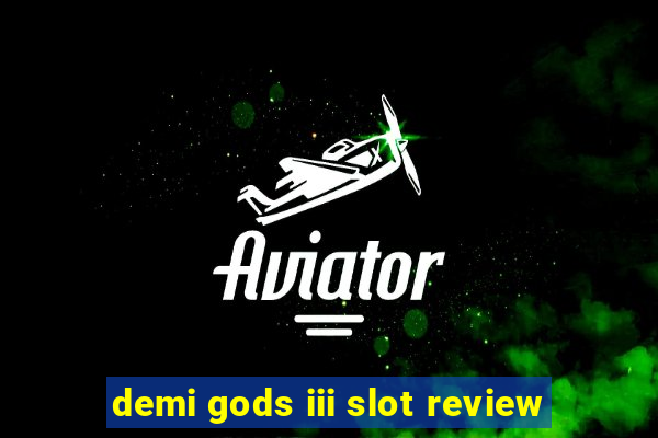 demi gods iii slot review