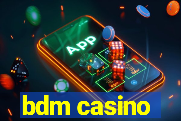 bdm casino