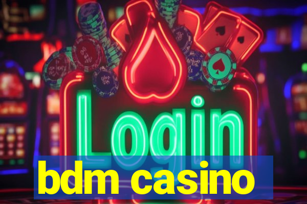 bdm casino