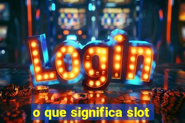 o que significa slot