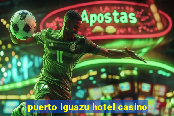 puerto iguazu hotel casino