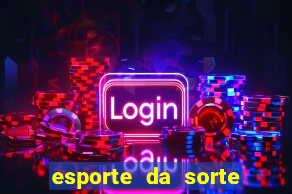 esporte da sorte casino games