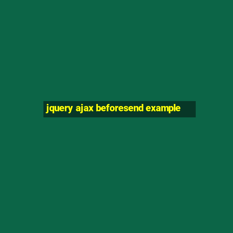 jquery ajax beforesend example