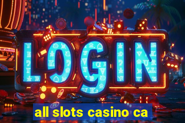 all slots casino ca