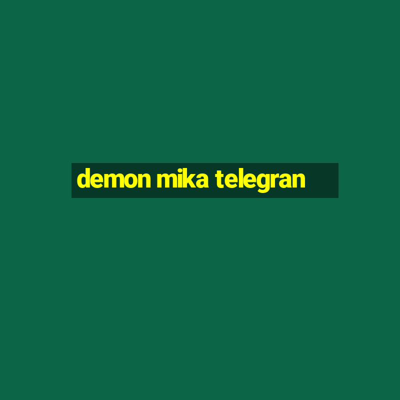 demon mika telegran