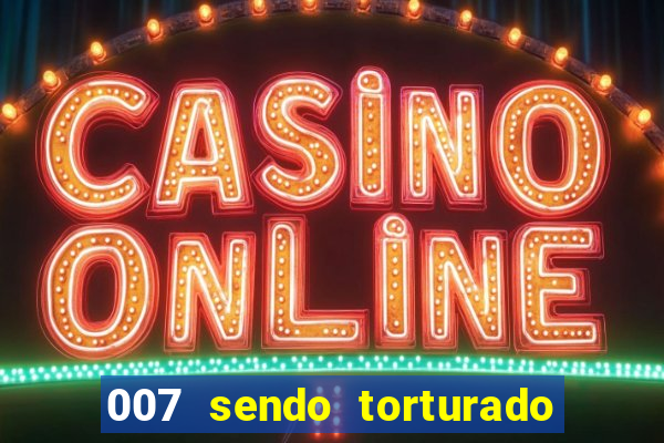 007 sendo torturado casino royale