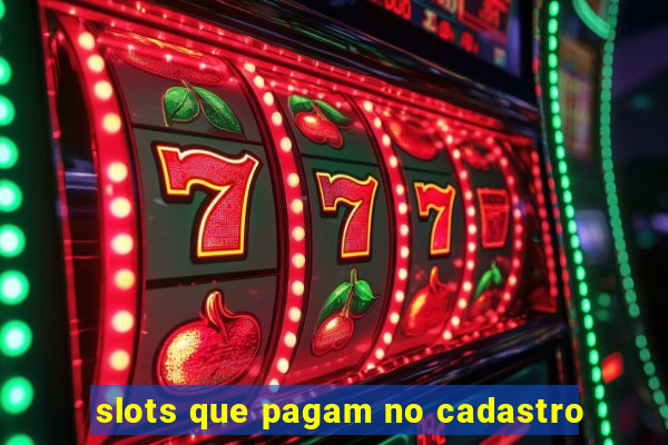 slots que pagam no cadastro