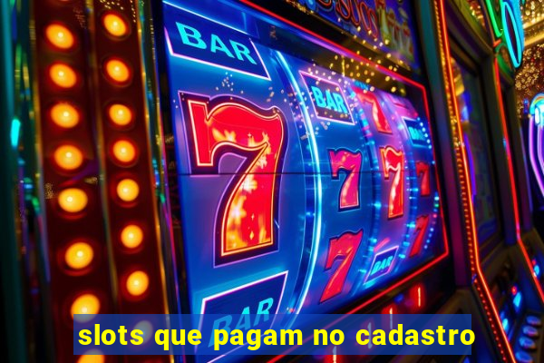 slots que pagam no cadastro