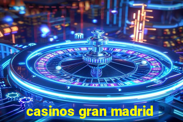 casinos gran madrid