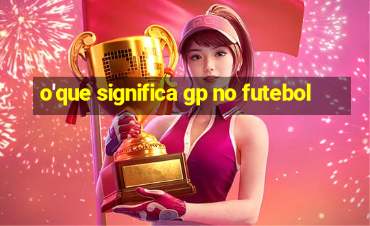 o'que significa gp no futebol