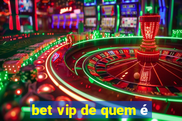 bet vip de quem é