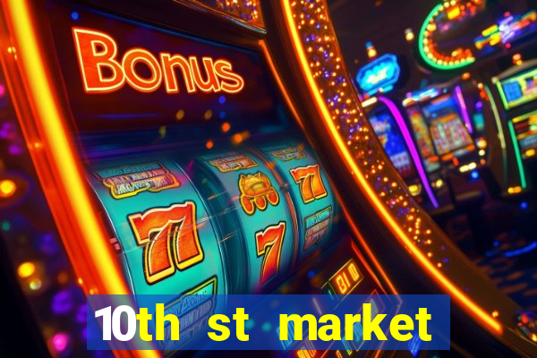 10th st market live casino