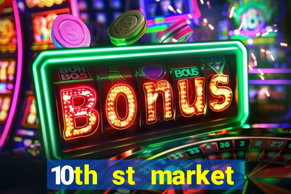 10th st market live casino